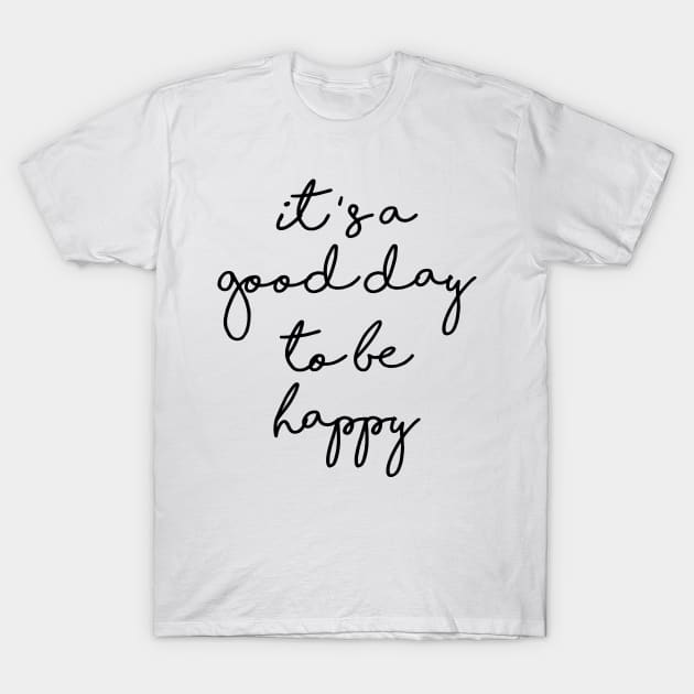 it's a good day to be happy T-Shirt by ghjura